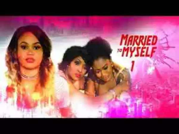 Video: Married To Myself [Part 1] - Latest 2017 Nigerian Nollywood Drama Movie English Full HD